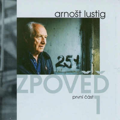Zpověď 1 - Arnošt Lustig; Arnošt Lustig