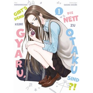 Gibt's denn keine Gyaru, die nett zu Otaku sind? ! 01 | Sakana Uozumi, Benjamin Rusch (ISBN: 9783741639487)