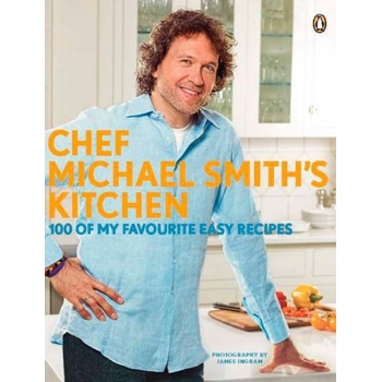 Chef Michael Smith's Kitchen: 100 of My Favourite Easy Recipes | Michael Smith