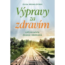 VÝPRAVY ZA ZDRAVÍM - LÉČIVÁ MÍSTA ZNÁMÁ I NEZNÁMÁ - Krumlovská Olga