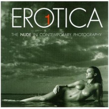 Erotica 1: The Nude in Contemporary Photography