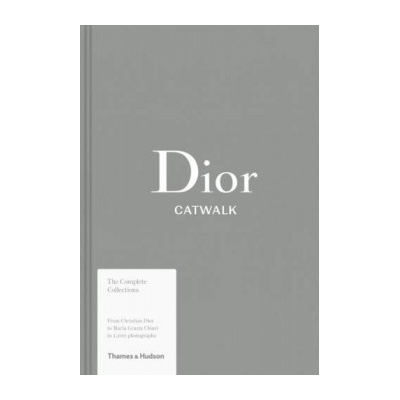 Dior Catwalk: The Complete Collections Alexander Fury, Adélia Sabatini