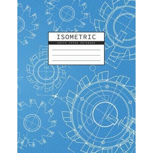 Isometric Graph Paper Notebook: Mechanical Engineering Drawings Blue Background Drafting Paper Isometric pad 1/4 Inch Equilateral Triangle 3D Graph Pa | Rosa Studios (ISBN: 9781073315628)