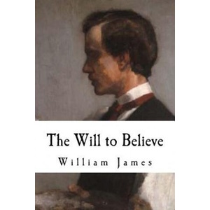 The Will to Believe: William James | William James (ISBN: 9781537445984)