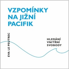 Vzpomínky na jižní Pacifik - Hledání vnitřní svobody - Eva Le Peutrec