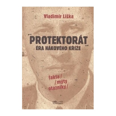 Protektorát Éra hákového kříže: fakta, mýty, otazníky