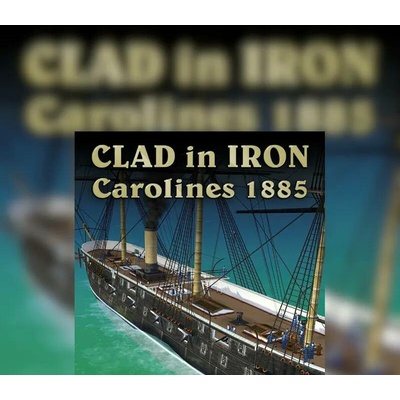 Clad in Iron: Philippines 1898 - Carolines 1885