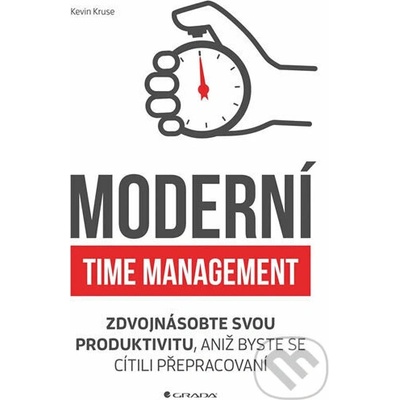 Moderní time management - Zdvojnásobte svou produktivitu, aniž byste se cítili přepracovaní