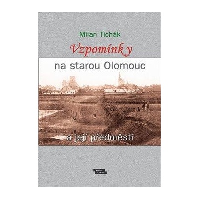 Vzpomínky na starou Olomouc a její předměstí
