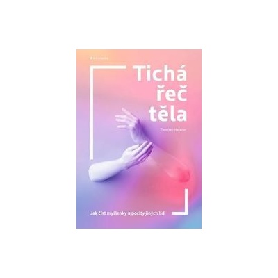 Tichá řeč těla - Jak číst myšlenky a pocity jiných lidí