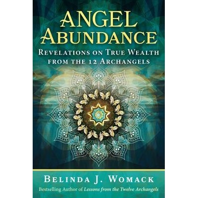 Angel Abundance: Revelations on True Wealth from the 12 Archangels | Belinda J. Womack