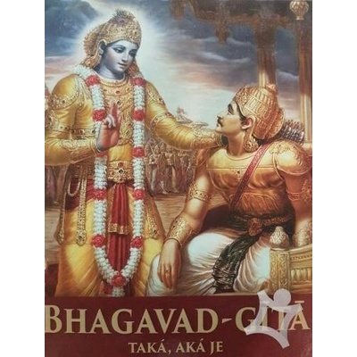 Bhagavad-Gita Taka,. Aka Je [Slovak language] - Swami Prabhupada, A. C. Bhaktivedanta