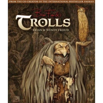 Trolls - Brian Froud, Wendy Froud - Hardcover