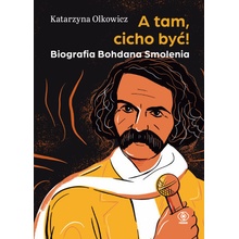 A tam, cicho być. Biografia Bohdana Smolenia