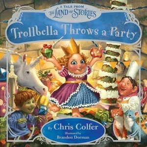 Trollbella Throws a Party: A Tale from the Land of Stories | Chris Colfer, Brandon Dorman (ISBN: 9780316383400)