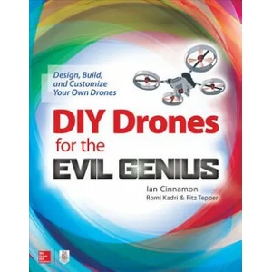 DIY Drones for the Evil Genius: Design, Build, and Customize Your Own Drones (ISBN: 9781259861468)
