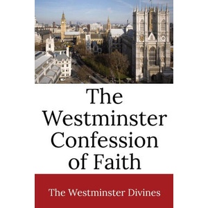 The Westminster Confession of Faith | Westminster Divines (ISBN: 9781960069146)
