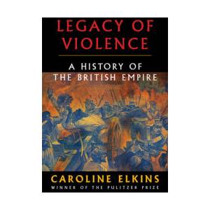 Legacy of Violence: A History of the British Empire (ISBN: 9780307473493)