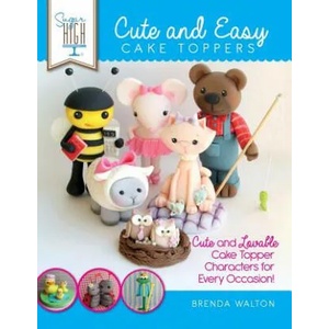 Sugar High Presents. . . Cute & Easy Cake Toppers | The Cake & Bake Academy (ISBN: 9781908707420)