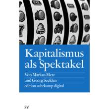 Kapitalismus als Spektakel - Metz, Markus