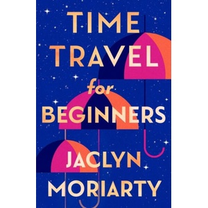 Time Travel for Beginners | Jaclyn Moriarty (ISBN: 9780008725419)