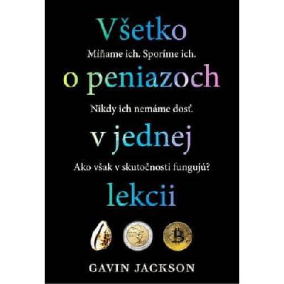 Všetko o peniazoch v jednej lekcii - Gavin Jackson