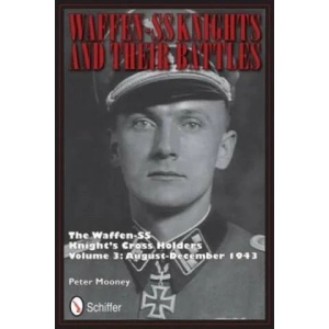 Waffen-SS Knights and their Battles: The Waffen-SS Knight's Crs Holders Vol 3: August-December 1943 | Peter Mooney (ISBN: 9780764342738)