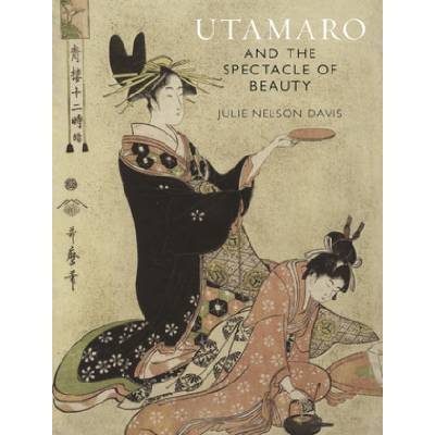 Utamaro and the Spectacle of Beauty | Julie Nelson Davis