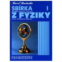 SBÍRKA ŘEŠENÝCH ÚLOH Z FYZIKY PRO STŘEDNÍ ŠKOLY I. - Karel Bartuška