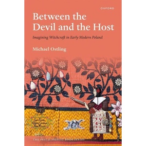 Between the Devil and the Host Imagining Witchcraft in Early Modern Poland (ISBN: 9780198867111)