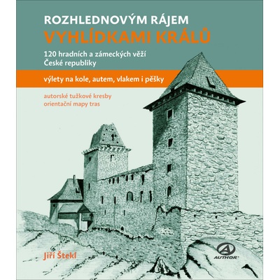 Vyhlídkami králů - 120 hradních a zámeckých věží České republiky - Jiří Štekl – Sleviste.cz