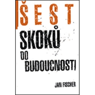 Šest skoků do budocnosti - Fischer Jan
