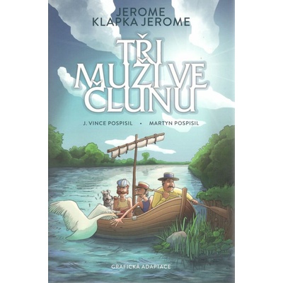 Tři muži ve člunu - Jerome Klapka Jerome, Jaroslav Pospíšil, Martin Pospíšil