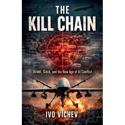 The Kill Chain Israel, Gaza, and the New Age of AI Conflict