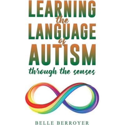 Learning the Language of Autism - Berroyer, Belle