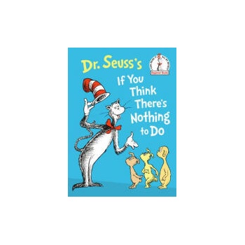 Dr. Seuss`s If You Think There`s Nothing to Do