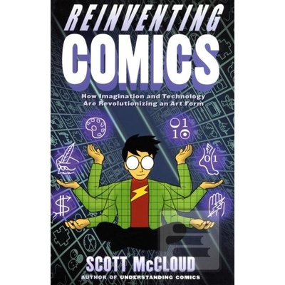 Reinventing Comics: The Evolution of an Art Form McCloud Scott