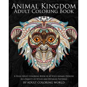 Animal Kingdom: Adult Coloring Book: A Huge Adult Coloring Book of 60 Wild Animal Designs in a Variety of Styles and Detailed Patterns | Adult Coloring World (ISBN: 9781523609031)