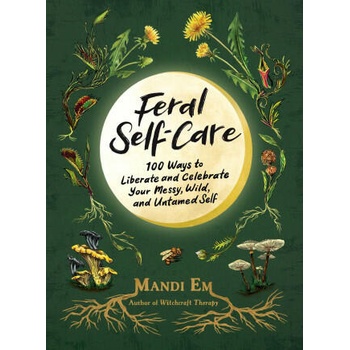Image 1 of Feral Self-Care: 100 Primal Activities to Liberate--And Celebrate--Your Messy, Wild, and Authentic Untamed Self