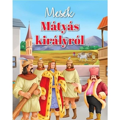 Mesék Mátyás királyról - Simonics Réka