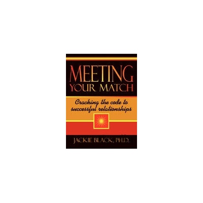 Meeting Your Match Cracking the Code to Successful Relationships - Jackie Black