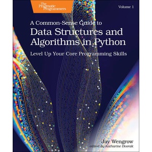 A Common-Sense Guide to Data Structures and Algorithms in Python, Volume 1 | Jay Wengrow (ISBN: 9798888650356)