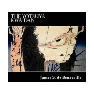 The Yotsuya Kwaidan: Tales of the Tokugawa I | James S de Benneville, Alex Struik (ISBN: 9781481197847)