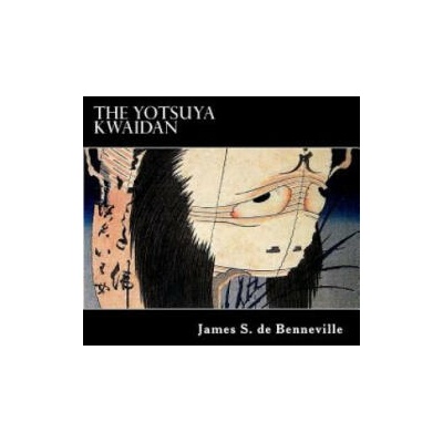 The Yotsuya Kwaidan: Tales of the Tokugawa I | James S de Benneville, Alex Struik