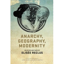 Anarchy, Geography, Modernity: Selected Writings of Elisee Reclus Clark John Paperback