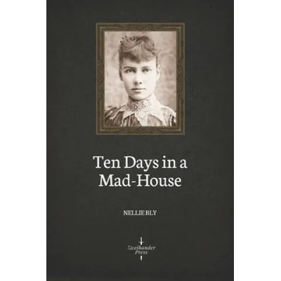 Ten Days in a Mad-House (Illustrated) | Nellie Bly