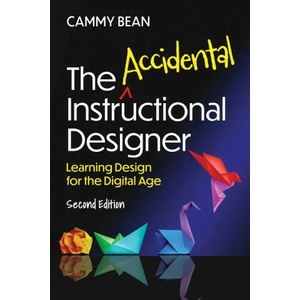 The Accidental Instructional Designer, 2nd Edition: Learning Design for the Digital Age | Cammy Bean (ISBN: 9781953946591)