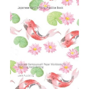 Japanese Kanji Writing Practice Book: Japanese Genkouyoushi Paper Workbook for Practicing Kanji Writing | Loera Publishing LLC (ISBN: 9781795722001)