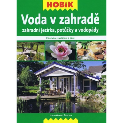 Voda v zahradě – Zahradní jezírka, potůčky a vodopády - Bastian Hans-Werner
