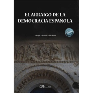 EL ARRAIGO DE LA DEMOCRACIA ESPAÑOLA | GONZALEZ-VARAS IBAÑEZ, SANTIAGO (2022)